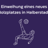 Einweihung eines neues Bolzplatzes in Halberstadt