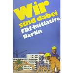 Plakat zum zentralen Jugendobjekt der FDJ „Wir sind dabei. FDJ-Initiative Berlin“, 1980er